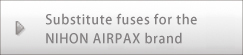 Substitute fuses for the NIHON AIRPAX brand