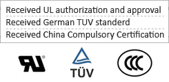 Received UL authorization and approval Received German TUV standerd Received China Compulsory Certification